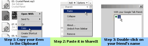 Step 1: Copy your item to the Clipboard; Step 2: Paste it in ShareIt; Step 3: Double-click on your friend's name